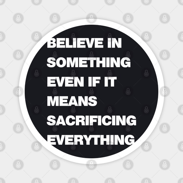 Sacrifice Everything Bold Magnet by drewbacca